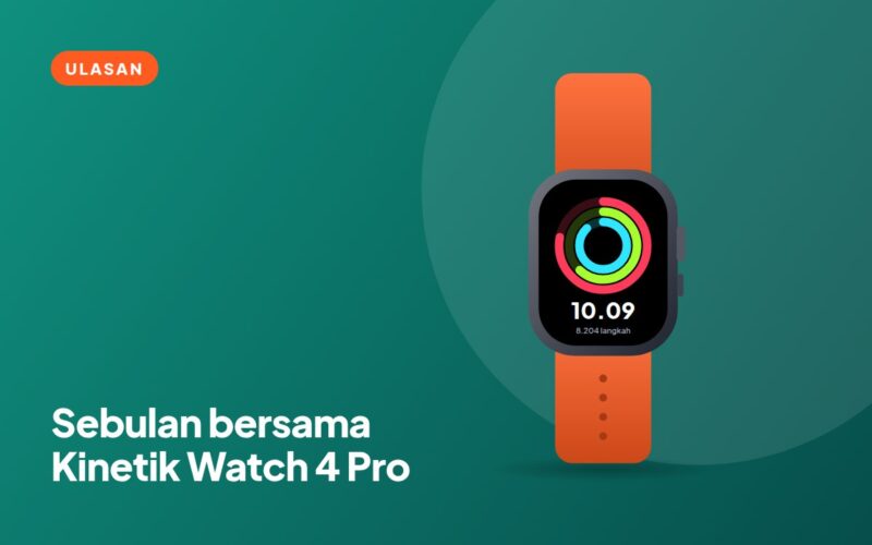 Sebulan Bersama Kinetik Watch 4 Pro